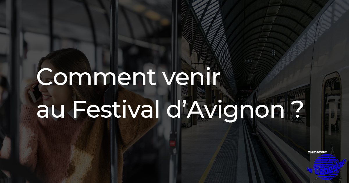 Venir au Festival d'Avignon