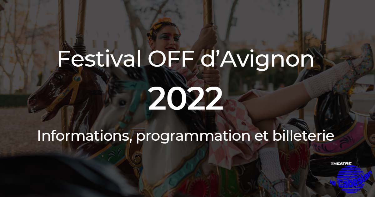 Festival OFF d'Avignon 2022 : le guide complet